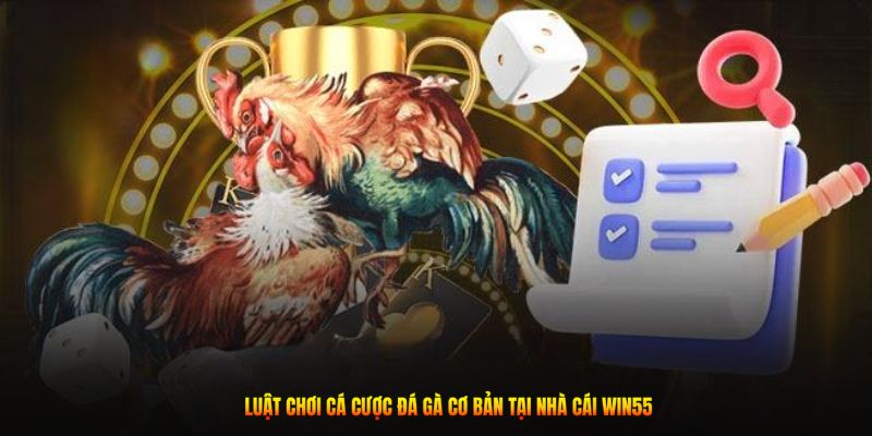 Luật chơi cá cược đá gà cơ bản tại nhà cái Win55